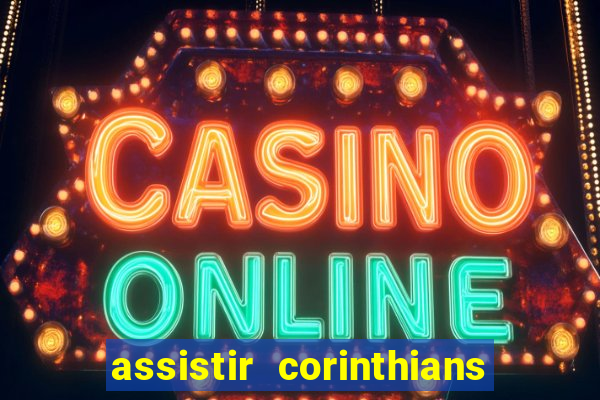 assistir corinthians ao vivo multicanais